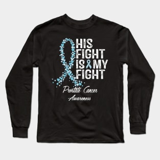 Prostate Cancer Awareness His Fight Is My Fight Long Sleeve T-Shirt